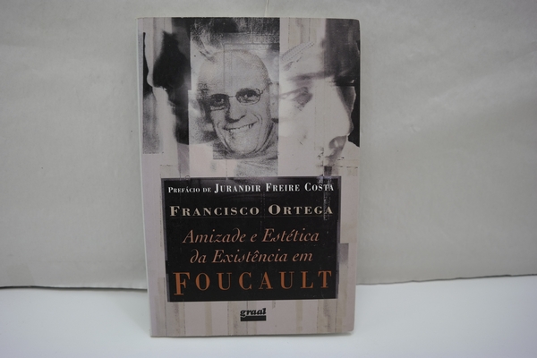 Amizade E Estética Da Existência Em Foucault (Em Portuguese do Brasil). (= Bibliotheca de Filosofia e Historia das Ciencias, Vol. 22) - Ortega,Francisco