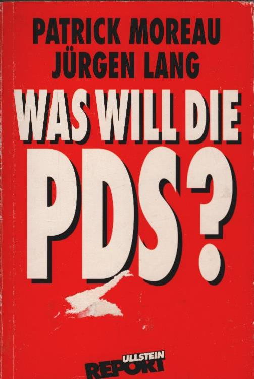 Was will die PDS?. Patrick Moreau (in Zusammenarbeit mit Jürgen Lang und Viola Neu) / Ullstein ; Nr. 36638 : Ullstein-Report - Moreau, Patrick (Mitwirkender), Jürgen P. (Mitwirkender) Lang und Viola (Mitwirkender) Neu