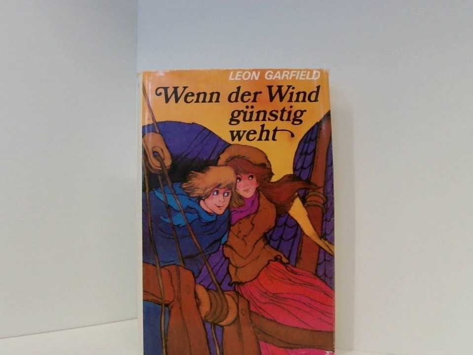 Wenn der Wind günstig weht Leon Garfield. Dt. von Walter Hasenclever - Leon Garfield und Walter Hasenclever