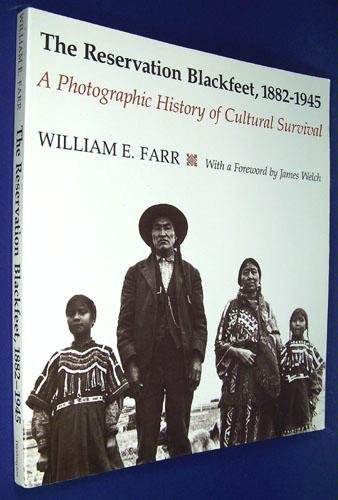 The Reservation Blackfeet, 1882-1945: A Photographic History of Cultural Survival - William E. Farr