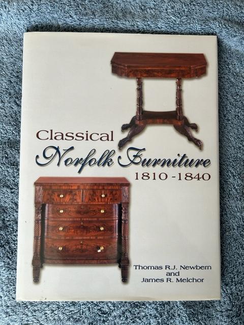 Classical Norfolk Furniture: 1810 - 1840 Thomas R. J. Newbern and James R. Melchor [As New] [Hardcover]