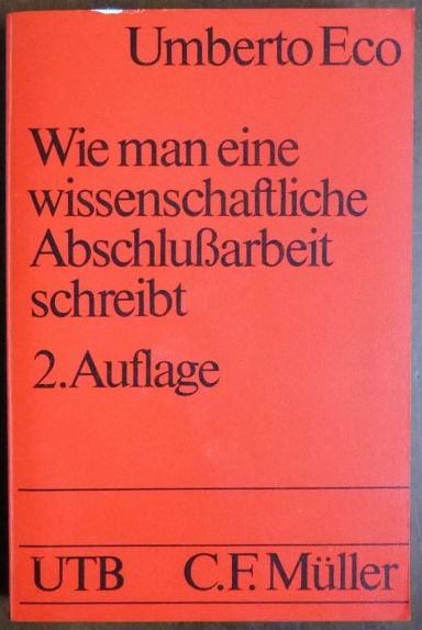 Wie man eine wissenschaftliche Abschlussarbeit schreibt. : Doktor-, Diplom- und Magisterarbeit in den Geistes- und Sozialwissenschaften. Ins Dt. übers. von Walter Schick / UTB ; 1512 - Eco, Umberto