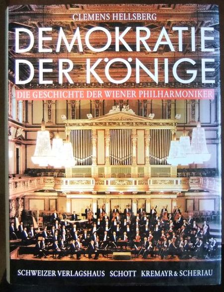 Demokratie der Könige. Die Geschichte der Wiener Philharmoniker. - Hellsberg, Clemens