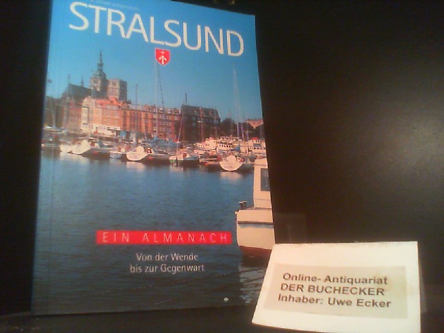 Stralsund : ein Almanach; Redieck & Schade präsentieren; von der Wende bis zur Gegenwart. [Hrsg.: Hansestadt Stralsund, Der Oberbürgermeister. Texte: Herbert Ewe .] - Ewe, Herbert (Mitwirkender)