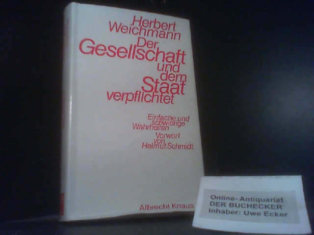 Der Gesellschaft und dem Staat verpflichtet : einfache u. schwierige Wahrheiten. Vorw. von Helmut Schmidt - Weichmann, Herbert