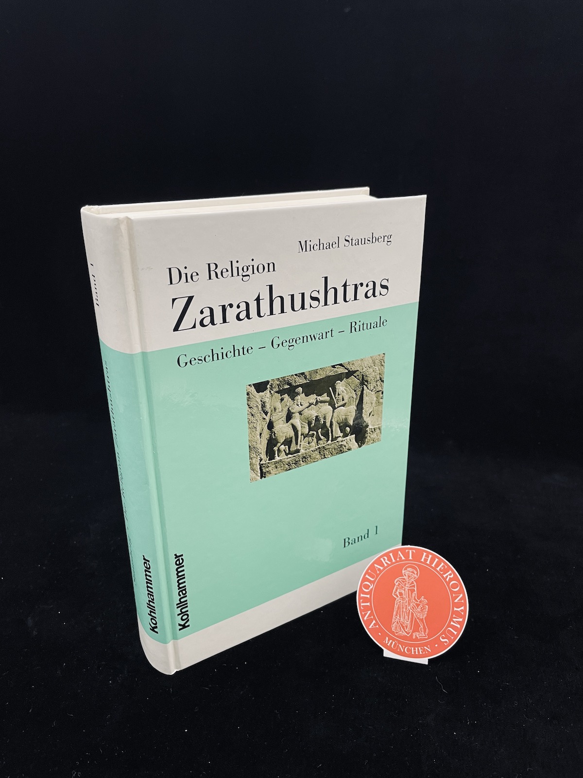 Die Religion Zarathushtras. Geschichte - Gegenwart - Rituale. - Stausberg, Michael.