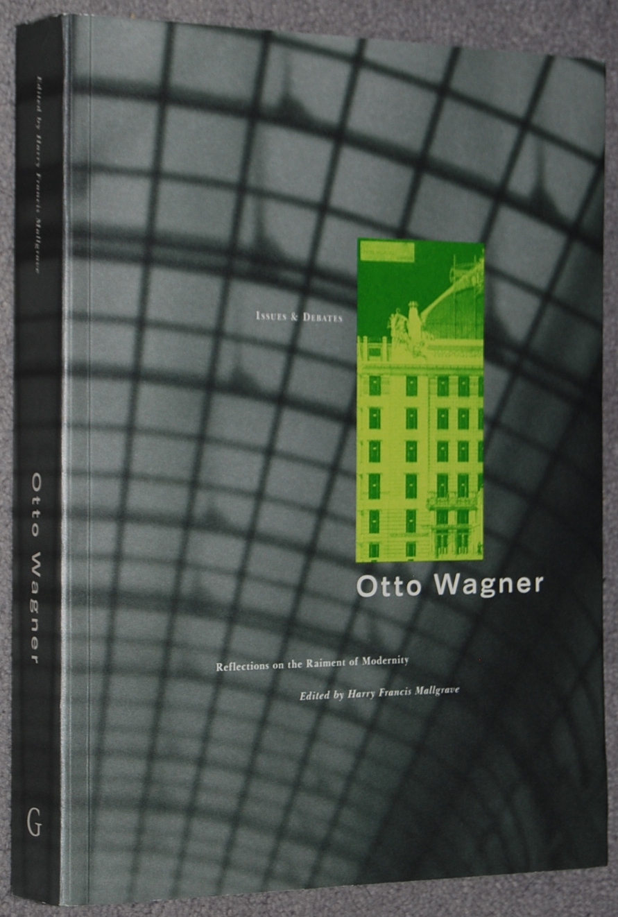 Otto Wagner : Reflections on the Raiment of Modernity (Issues & Debates) - edited by Harry Francis Mallgrave