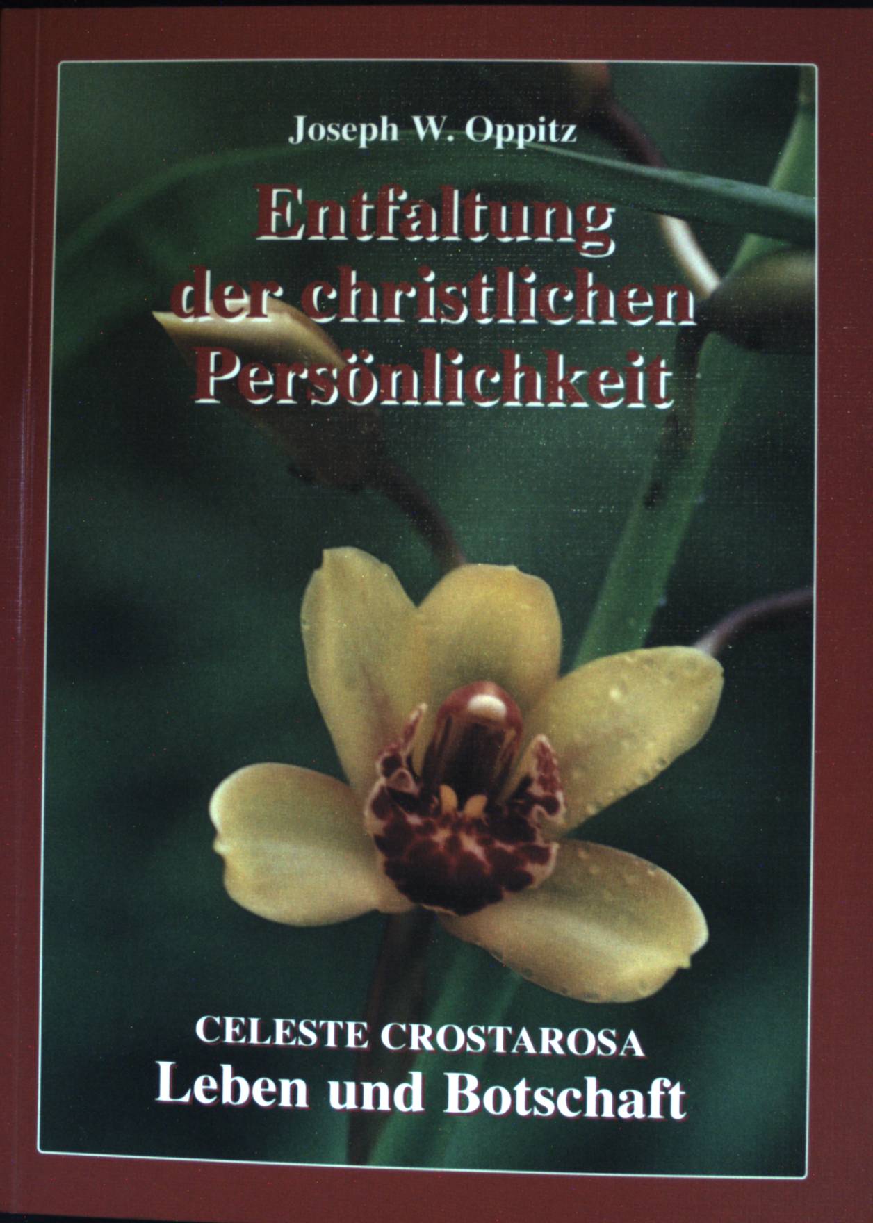 Entfaltung der christlichen Persönlichkeit; Celeste Crostarosa; Leben und Botschaft. - Oppitz, Joseph W.