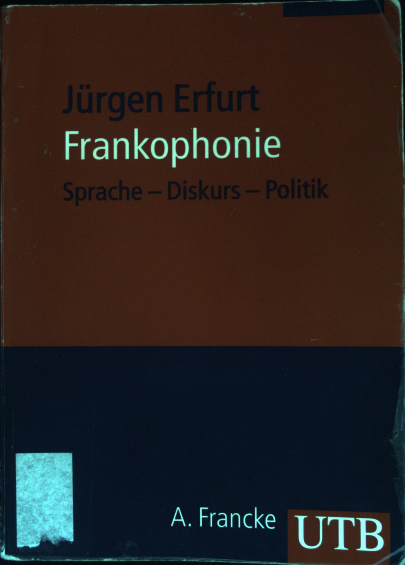 Frankophonie : Sprache - Diskurs - Politik. UTB ; 2645 - Erfurt, Jürgen