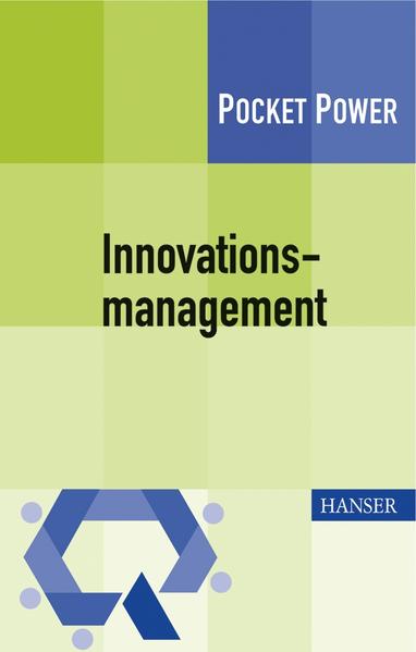 Innovationsmanagement. Strategien, Methoden und Werkzeuge für systematische Innovationsprozesse. Pocket Power - Tobias Müller-Prothmann und Nora Dörr