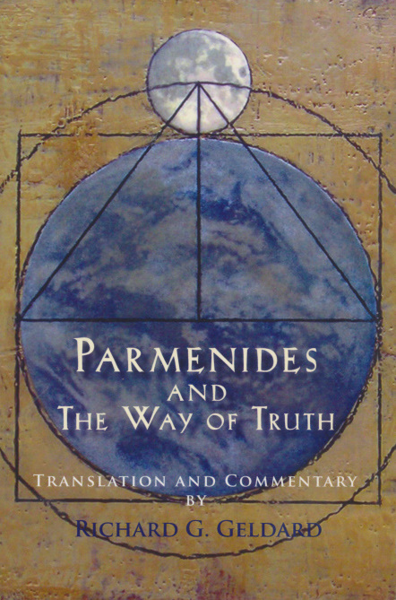 Parmenides and the Way of Truth - Richard G. Geldard