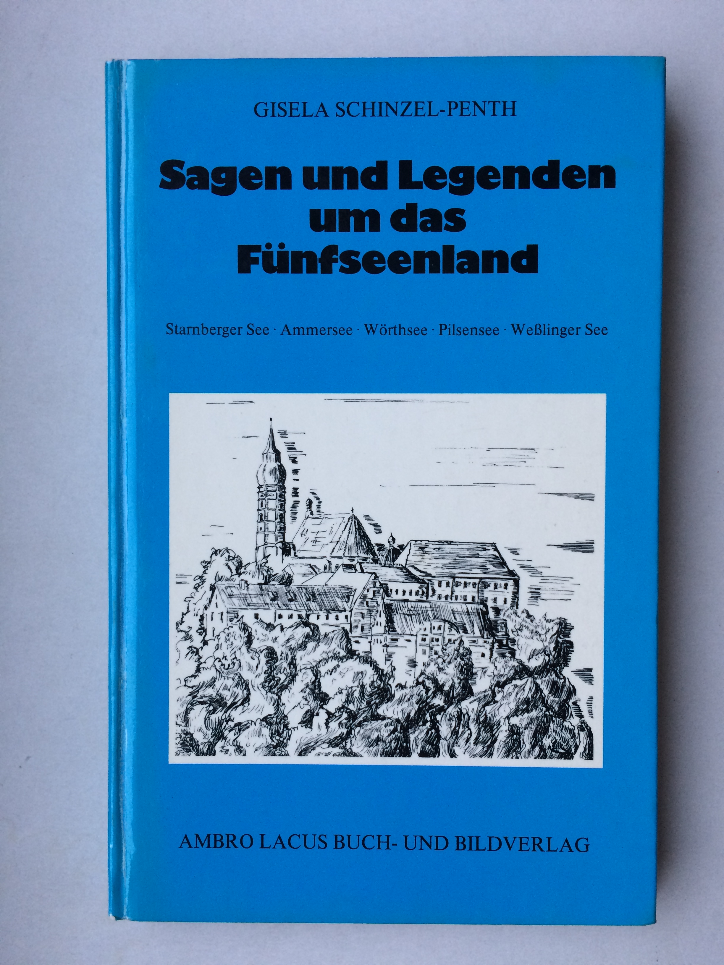 Sagen und Legenden um das Fünfseenland. Starnberger See - Ammersee - Wörthsee - Pilsensee -Weßlinger See - Gisela Schinzel-Penth; Walter A. Kremnitz (Hrsg.)