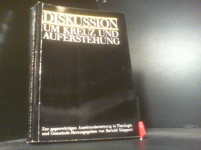 Diskussion um Kreuz und Auferstehung : Auseinandersetzung in Theologie und Gemeinde. Bertold Klappert (Hg.) / Edition Aussaat - Klappert, Bertold (Herausgeber)