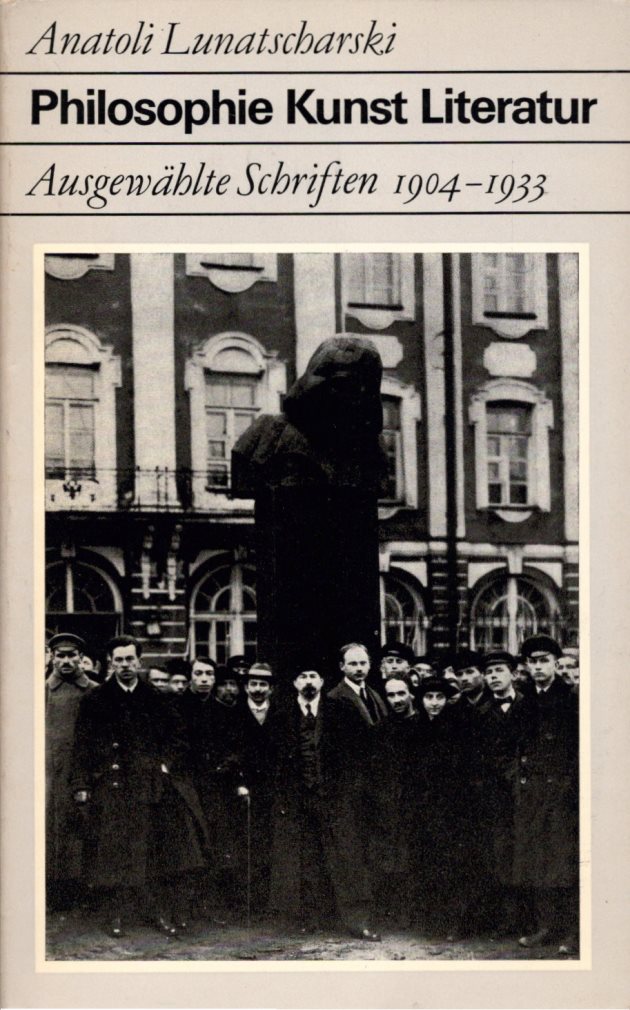 Philosophie - Kunst - Literatur: Ausgewählte Schriften 1904-1933. Mit einem Beitrag v. Michael Lifschitz. (= Fundus-Bücher, Band 103/104/105). - Lunatscharski, Anatoli