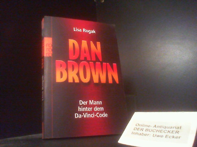 Dan Brown : der Mann hinter dem Da-Vinci-Code. Dt. von Claudia Piras / Rororo ; 62151 : rororo-Sachbuch - Rogak, Lisa