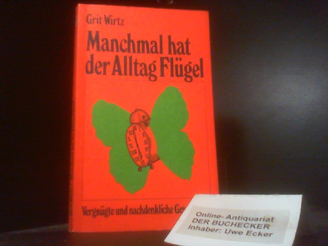 Manchmal hat der Alltag Flügel. - Wirtz, Grit