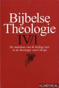 Bijbelse Theologie IV/1: De structuur van de heilige leer in de theologie van Calvijn - Breukelman, Frans