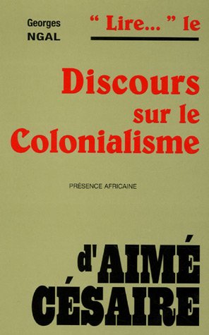 Lire. le Discours sur le colonialisme d'Aimé Césaire - Ngal, Georges