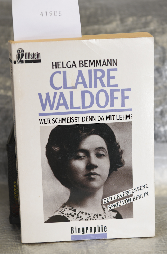 Claire Waldorff - Wer schmeißt denn da mit Lehm? - Der unvergessene Spatz von Berlin (= Ullstein Biographie) - Bemmann Helga