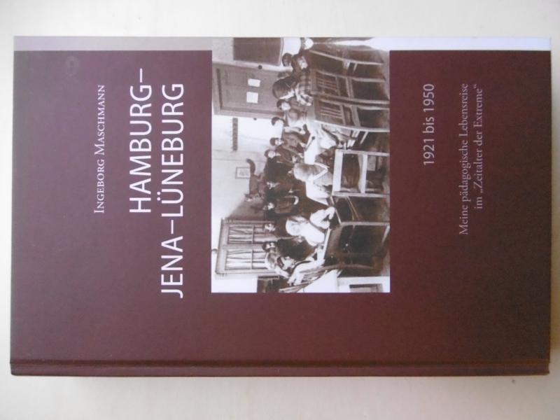 Hamburg - Jena - Lüneburg 1921 bis 1950: Meine pädagogische Lebensreise im 