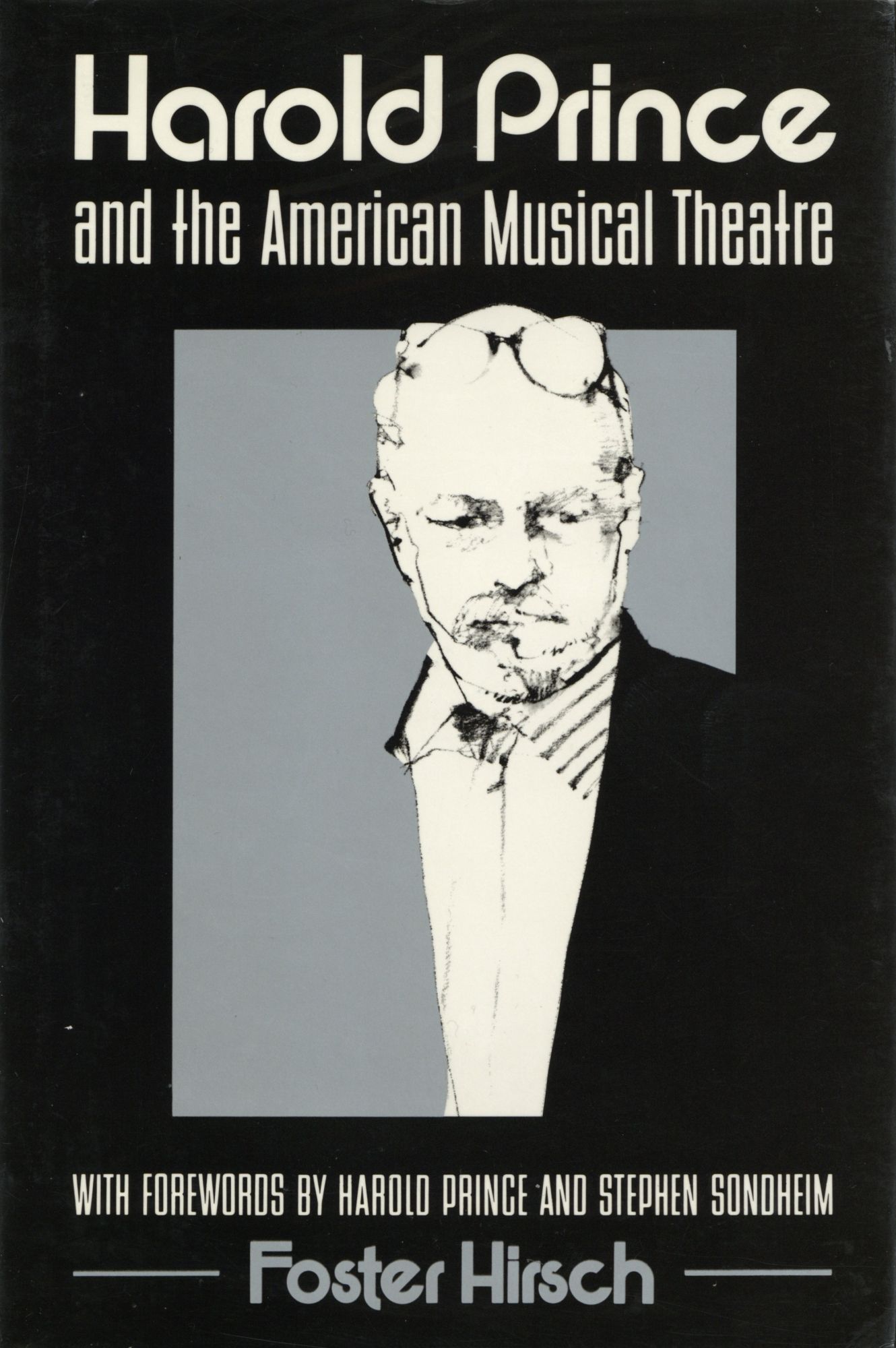 Harold Prince and the American Musical Theater Directors in Perspective - Foster Hirsch