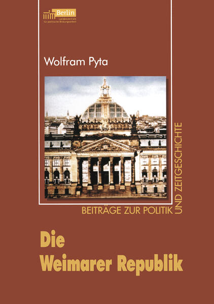 Die Weimarer Republik. Beiträge zur Politik und Zeitgeschichte. - Pyta, Wolfram