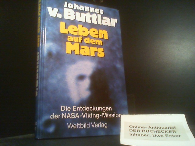 Leben auf dem Mars : die Entdeckungen der NASA-Viking-Mission. Johannes v. Buttlar / Heyne-Bücher / 19 / Heyne-Sachbuch ; Nr. 326 - Buttlar, Johannes von