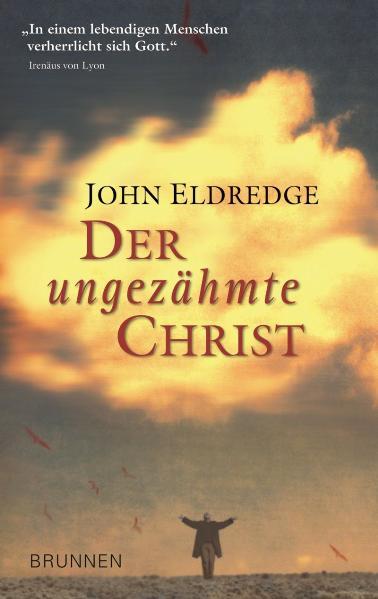 Der ungezähmte Christ - Eldredge, John und Markus Baum