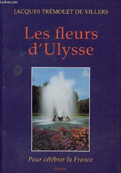 Les fleurs d'Ulysse pour célébrer la France. - Trémolet de Villers Jacques
