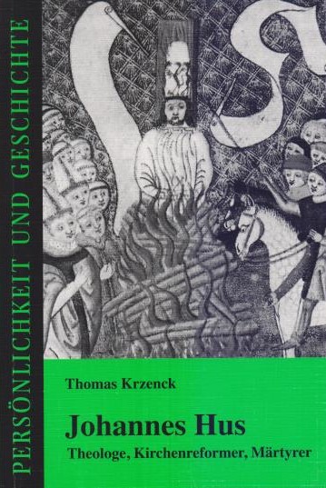 Johannes Hus : Theologe, Kirchenreformer, Märtyrer. Persönlichkeit und Geschichte ; Bd. 170 . - Krzenck, Thomas