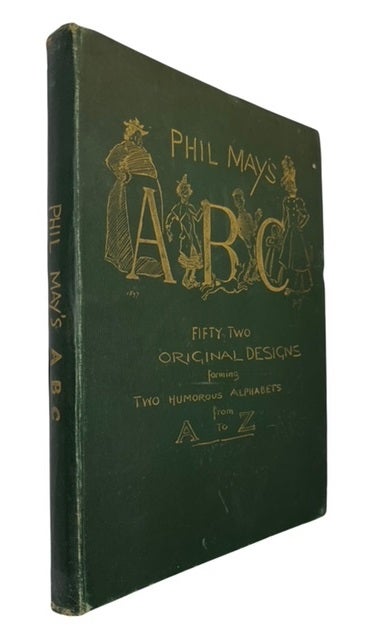 Phil May's ABC: Fifty-Two Original Designs forming Two Humorous Alphabets from A to Z. Mays, Phil, 1864-1903 [Good] [Hardcover]