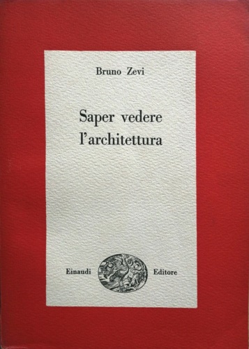 Saper vedere l'architettura. Saggio sull'interpretazione spaziale dell'architettura. - Zevi,Bruno.