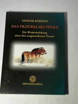 Das Przewalski-Pferd. Die Wiederbelebung einer fast ausgestorbenen Tierart - Bökonyi, Sándor / Meid, Wolfgang (Hrsg.)
