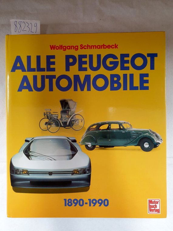 Alle Peugeot Automobile : 1890-1990 : Personen- und Rennwagen : - Schmarbeck, Wolfgang