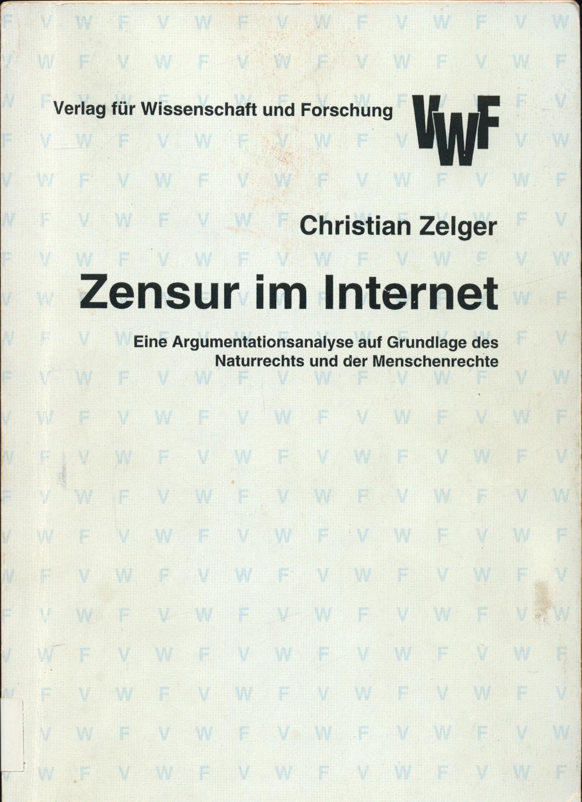 Zensur im Internet Eine Argumentationsanalyse auf Grundlage des Naturrechts und der Menschenrechte - Zelger, Christian und Gerhard Zecha
