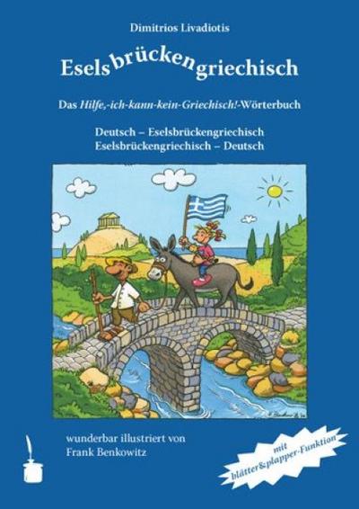 Eselsbrückengriechisch: Das Hilfe,-ich-kann-kein-Griechisch!-Wörterbuch. Deutsch - Eselsbrückengriechisch /Eselsbrückengriechisch - Deutsch : Das Hilfe, ich-kann-kein-Griechisch!-Wörterbuch. Deutsch-Eselsbrückengriechisch. Eselsbrückengriechisch-Deutsch - Dimitrios Livadiotis