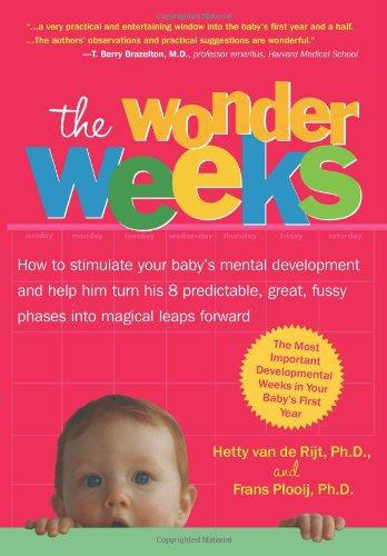 The Wonder Weeks. How to stimulate your baby's mental development and help him turn his 8 predictable, great, fussy phases into magical leaps forward - Plooij, Frans, Van de Rijt, Hetty