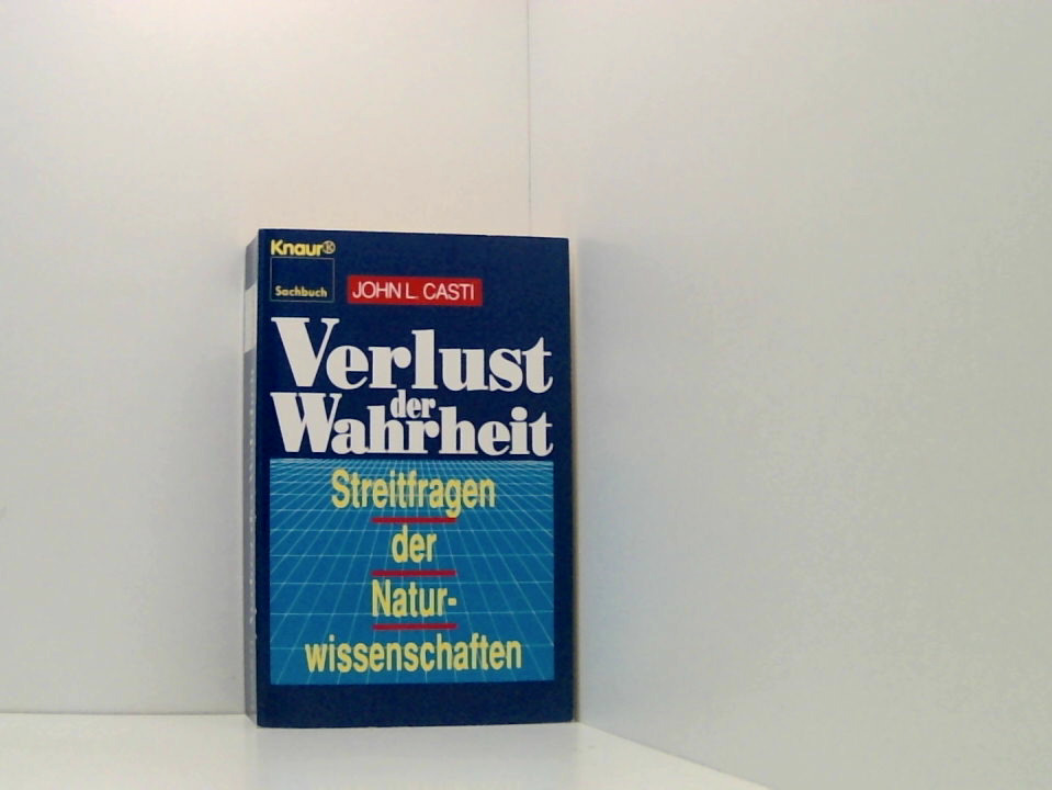 Verlust der Wahrheit: Naturwissenschaft in der Diskussion (Knaur Taschenbücher. Sachbücher) Naturwissenschaft in der Diskussion - Casti, John L, Holger Fliessbach und Siegfried Schmitz