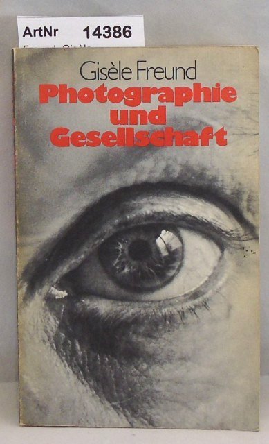 Photographie und Gesellschaft - Freund, Gisèle