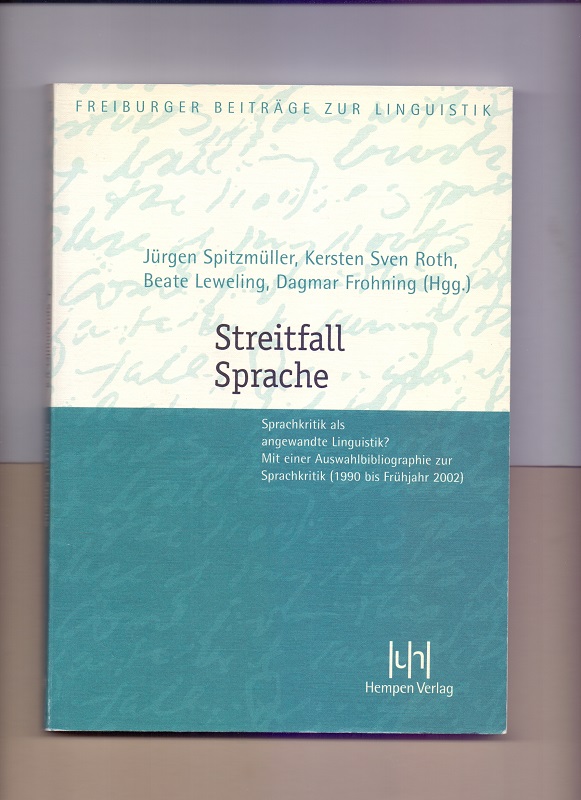 Streitfall Sprache : Sprachkritik als angewandte Linguistik?; Mit einer Auswahlbibliographie zur Sprachkritik (1990 bis Frühjahr 2002); hrsg. von Jürgen Spitzmüller . Freiburger Beiträge zur Linguistik ; Bd. 3 - Spitzmüller, Jürgen (Herausgeber)