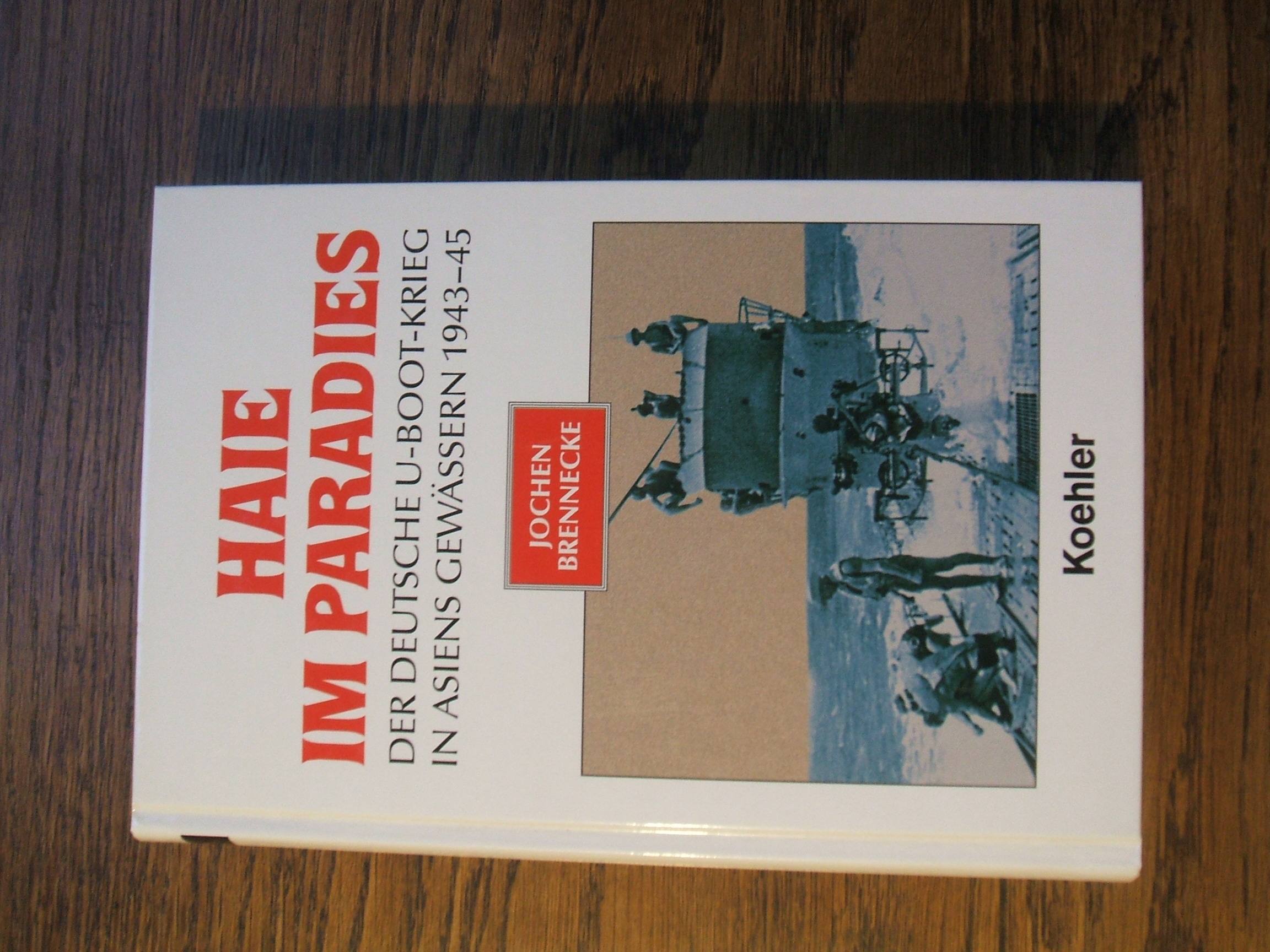 Haie im Paradies. Der deutsche U-Boot-Krieg in Asiens Gewässern 1943 - 45 - Brennecke, Jochen