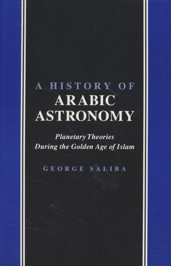 A History of Arabic Astronomy: Planetary Theories during the Golden Age of Islam. New York University Studies in Near Eastern Civilization. - Saliba, George