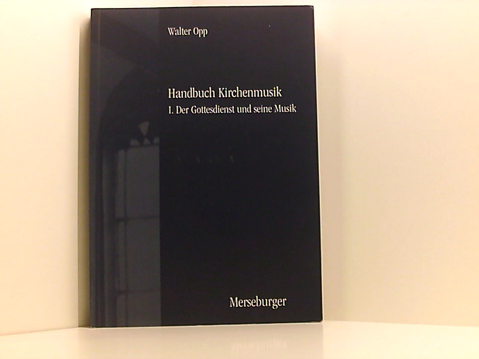 Handbuch der Kirchenmusik, Band 1: Der Gottesdienst und seine Musik Teilbd. 1. Der Gottesdienst und seine Musik - Opp, Walter, J Opp und H Lindner