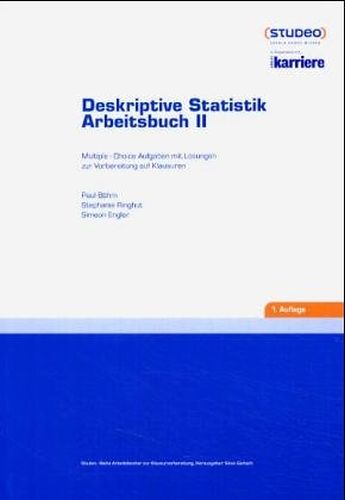 Deskriptive Statistik Arbeitsbuch II: Multiple -Choice Aufgaben mit Lösungen zur Vorbereitung auf Klausuren - Böhm, Paul, Stephanie Ringhut und Simeon Engler