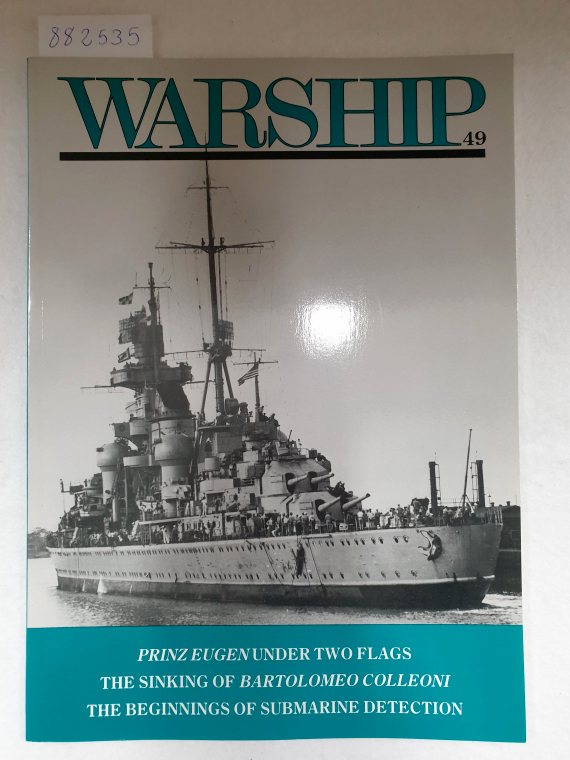 Warship No. 49 : Prinz Eugen under Two Flags, The Sinking of Bartolomeo Colleoni, The Beginnings of Submarine Detection : - Gardiner, Robert