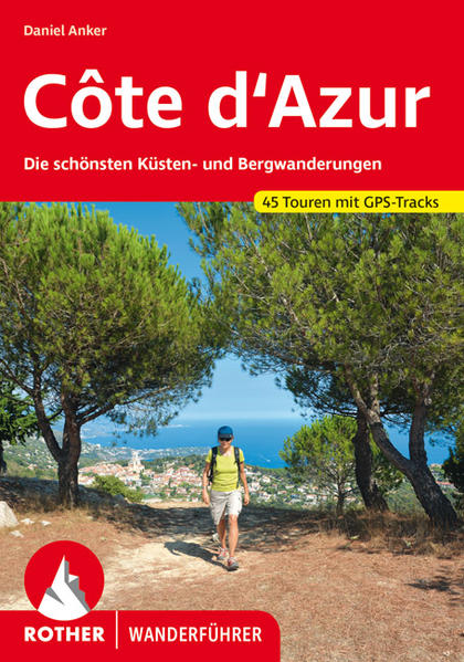 Côte d'Azur. 45 Touren mit GPS-Tracks Die schönsten Küsten- und Bergwanderungen - Anker, Daniel