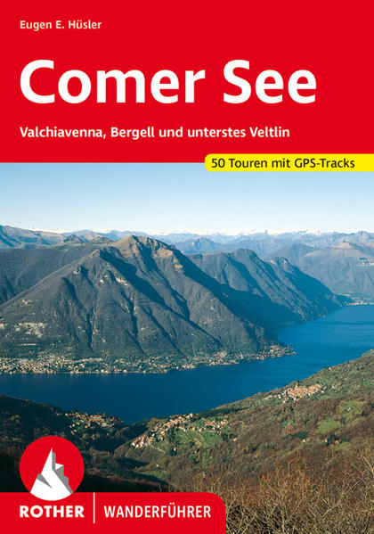 Comer See. 50 Touren mit GPS-Tracks Valchiavenna, Bergell und unterstes Veltlin - Hüsler, Eugen E.