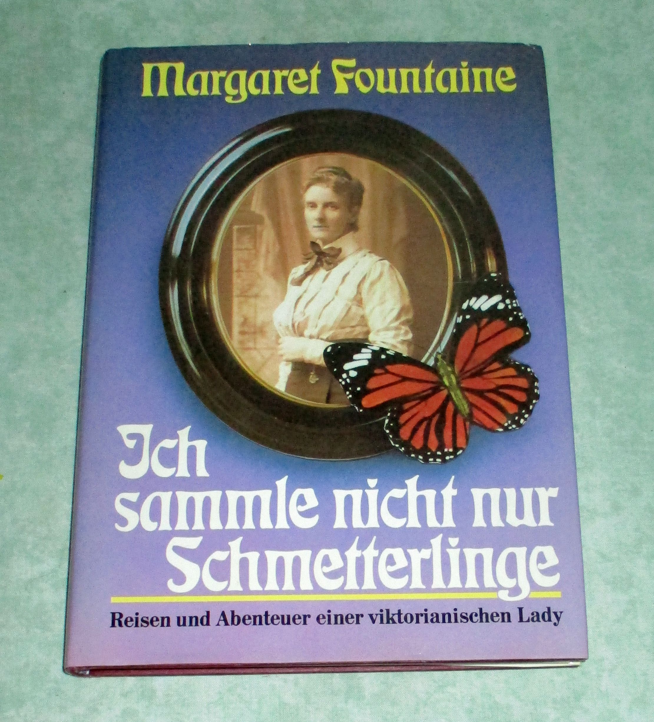 Ich sammle nicht nur Schmetterlinge. Reisen und Abenteuer einer viktorianischen Lady. - Lepidoptera - Schmetterlinge Fountaine, Margaret