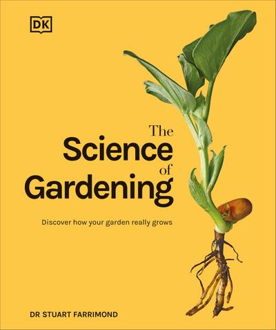 The Science of Gardening : Discover How Your Garden Really Grows - Stuart Farrimond