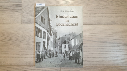 Kinderleben in Lüdenscheid : ein Beitrag zur Sozialgeschichte des Alltags um 190 - Oberwinter, Heike